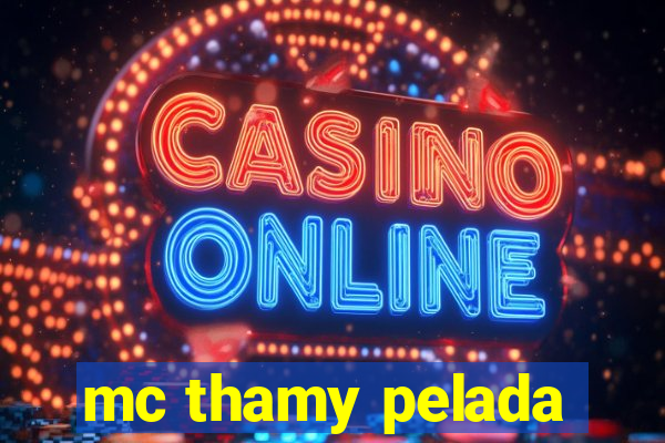 mc thamy pelada